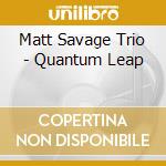 Matt Savage Trio - Quantum Leap cd