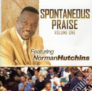 Norman Hutchins - Spontaneous Praise Volume One cd musicale di Norman Hutchins
