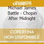 Michael James Battle - Chopin After Midnight cd