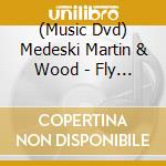 (Music Dvd) Medeski Martin & Wood - Fly In A Bottle cd musicale di Medeski martin & wood