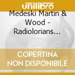 Medeski Martin & Wood - Radiolorians Li cd musicale di Martin Medeski