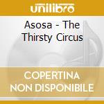 Asosa - The Thirsty Circus cd musicale di Asosa