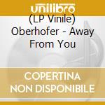 (LP Vinile) Oberhofer - Away From You vinile