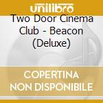 Two Door Cinema Club - Beacon (Deluxe) cd