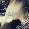 Daughter - If You Leave cd