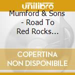 Mumford & Sons - Road To Red Rocks (Cd+Dvd) cd musicale di Mumford & Sons