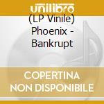 (LP Vinile) Phoenix - Bankrupt vinile