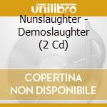 Nunslaughter - Demoslaughter (2 Cd) cd musicale di Nunslaughter