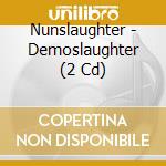 Nunslaughter - Demoslaughter (2 Cd) cd
