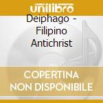 Deiphago - Filipino Antichrist cd musicale di Deiphago