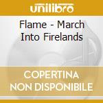 Flame - March Into Firelands cd musicale di Flame