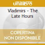 Vladimirs - The Late Hours cd