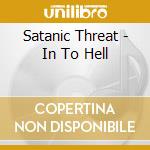 Satanic Threat - In To Hell cd musicale di Satanic Threat
