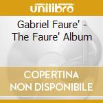 Gabriel Faure' - The Faure' Album cd musicale di Gabriel Faure'