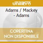 Adams / Mackey - Adams cd musicale
