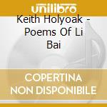 Keith Holyoak - Poems Of Li Bai cd musicale di Keith Holyoak