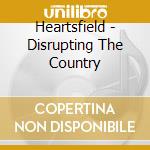 Heartsfield - Disrupting The Country cd