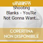 Shooting Blanks - You'Re Not Gonna Want To Hear This cd