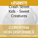 Crash Street Kids - Sweet Creatures cd