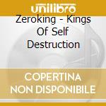 Zeroking - Kings Of Self Destruction cd