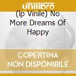 (lp Vinile) No More Dreams Of Happy cd