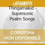 Thingamakid - Supersonic Psalm Songs cd