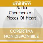 Nadia Cherchenko - Pieces Of Heart cd