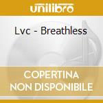 Lvc - Breathless cd musicale di Lvc