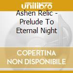 Ashen Relic - Prelude To Eternal Night cd
