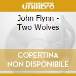 John Flynn - Two Wolves cd