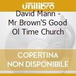 David Mann - Mr Brown'S Good Ol Time Church