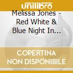 Melissa Jones - Red White & Blue Night In Georgia Military Tribute cd musicale di Melissa Jones