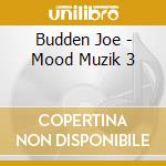 Budden Joe - Mood Muzik 3 cd musicale di Budden Joe