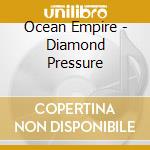 Ocean Empire - Diamond Pressure cd