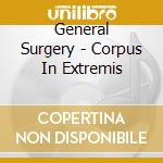 General Surgery - Corpus In Extremis cd musicale di General Surgery