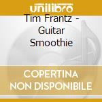 Tim Frantz - Guitar Smoothie cd