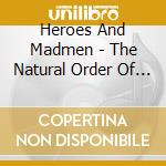 Heroes And Madmen - The Natural Order Of Things cd musicale di Heroes And Madmen