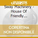 Sway Machinery - House Of Friendly Ghosts 1 cd musicale di Sway Machinery