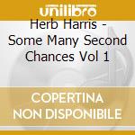 Herb Harris - Some Many Second Chances Vol 1 cd musicale di Herb Harris