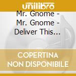 Mr. Gnome - Mr. Gnome - Deliver This Creat cd