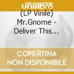 (LP Vinile) Mr.Gnome - Deliver This Creature vinile