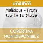 Malicious - From Cradle To Grave cd