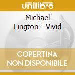 Michael Lington - Vivid cd