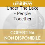 Under The Lake - People Together