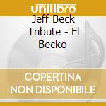 Jeff Beck Tribute - El Becko cd