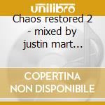 Chaos restored 2 - mixed by justin mart... cd