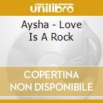 Aysha - Love Is A Rock