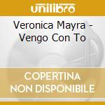 Veronica Mayra - Vengo Con To cd musicale di Veronica Mayra