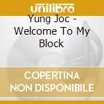 Yung Joc - Welcome To My Block cd musicale di Yung Joc