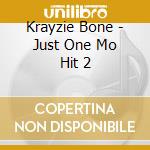 Krayzie Bone - Just One Mo Hit 2 cd musicale di Krayzie Bone